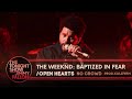 The Weeknd Baptized In Fear Open Hearts The Tonight Show NO CROWD