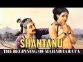 Shantanu - The Beginning Of Mahabharata