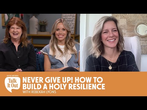 Never Give Up! How to Build a Holy Resilience | Joyce Meyer's Talk It Out Podcast | Episode 180
