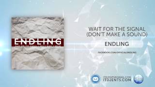 Endling - Wait For The Signal (Don't Make A Sound)