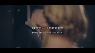 Por Haber Sido Mia - Noel Torres (Video Oficial)