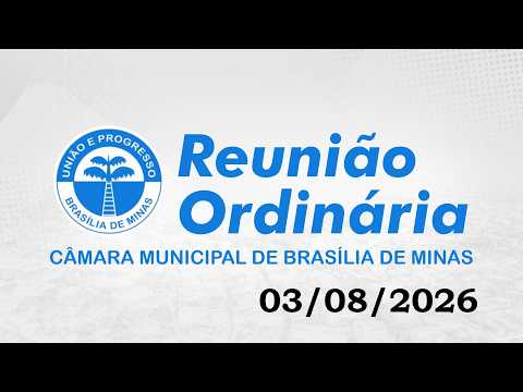 REUNIÃO ORDINÁRIA - CÂMARA MUNICIPAL DE BRASÍLIA DE MINAS - 03/08/2026