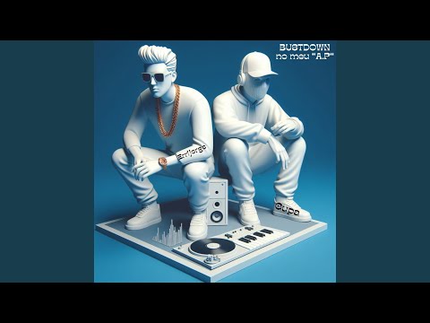 BUSTDOWN no meu "A.P"