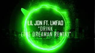 Lil Jon - Drink Ft. LMFAO (The Dreaman Remix)