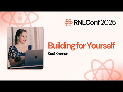 Building for Yourself - Kadi Kraman | RNLConf 2025