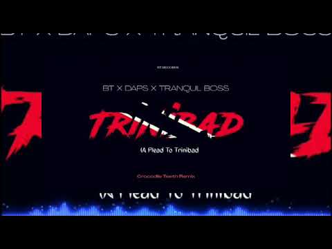BT X DAPS - Trinibad (Crocodile Teeth Remix) (Audio) ft. Tranquil Boss