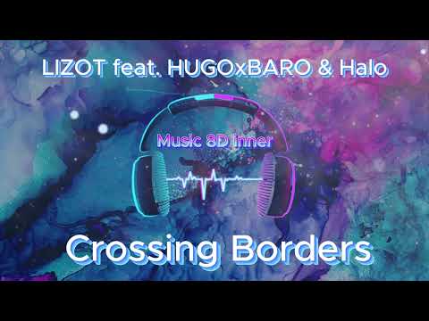 LIZOT feat  HUGOxBARO & Halo - Crossing Borders 8D Music