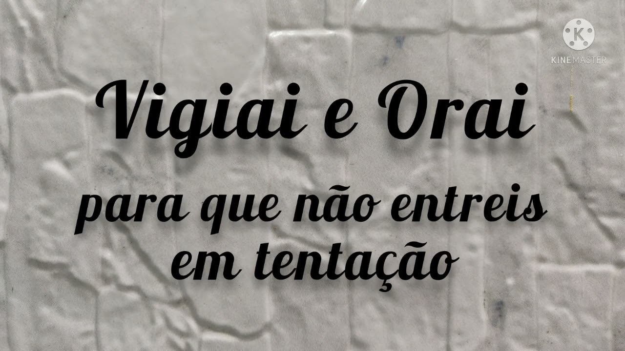 Vigiai e Orai para que não entreis em tentação - Mateus 26:41 - Canal Palavra de Fé