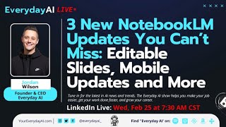 3 New NotebookLM Updates You Can’t Miss: Editable Slides, Mobile Updates and More