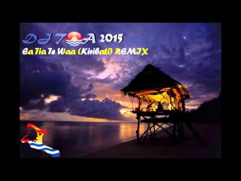 dj toa 2015 - Ea Tia Te Waa Kiribati REMIX
