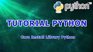 TUTORIAL PYTHON - Cara Install Library Python