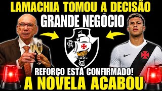 URGENTE LAMACHIA TOMA DECISÃO. VASCO COMEMORA, REFORÇO CONFIRMADO?
