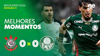 CORINTHIANS 0 X 0 PALMEIRAS | MELHORES MOMENTOS | 11ª RODADA BRASILEIRÃO 2026 | ge.globo