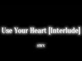Use Your Heart Interlude SWV Lyrics