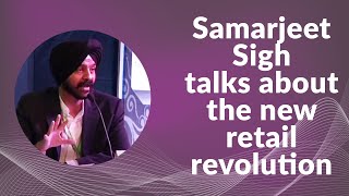 Samarjeet Sigh talks about the new retail revolution image