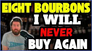 Eight Bourbons I Will NEVER Buy Again