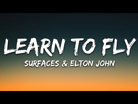 Surfaces, Elton John - Learn To Fly  (Lyrics)