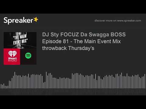 Episode 81 - The Main Event Mix throwback Thursday’s