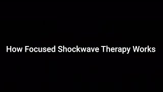 How Focused Shockwave Therapy Works.