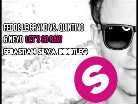 Fedde Le Grand Vs. Quintino & Neyo - Let's Go Raw (Sebastian Silva Bootleg)