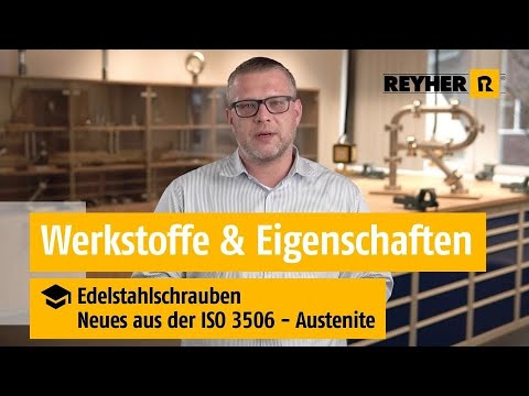 Edelstahlschrauben Teil 1 – REYHER Videoschulung: Werkstoffe und Eigenschaften