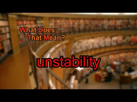 What does unstability mean?