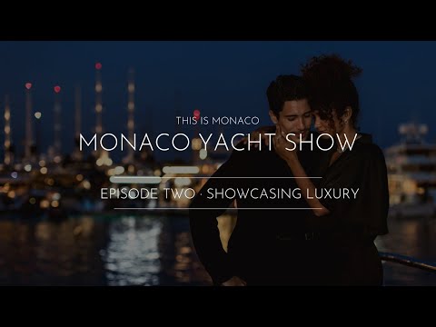 Monaco Yacht Show Series: ‘This Is Monaco’. EP02: Showcasing Luxury