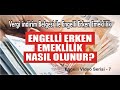 Engelli Erken Emeklilik Nasıl Olunur ?