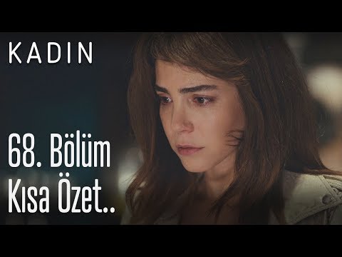 Kadın 68. Bölüm Kısa Özet