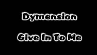 Dymension - Give In To Me