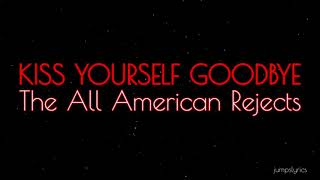 Kiss yourself goodbye - The all american rejects (lyrics)