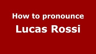 How to pronounce Lucas Rossi