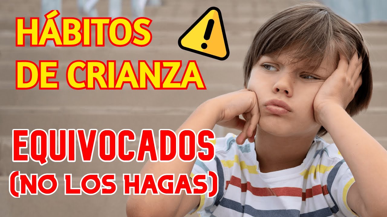 7 Hábitos de Crianza que Arruinan la Vida de tus Hijos