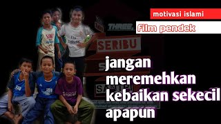 Download lagu Flm pendek | jangan meremehkan kebaikan sekecil apapun| motivasi islami mp3
