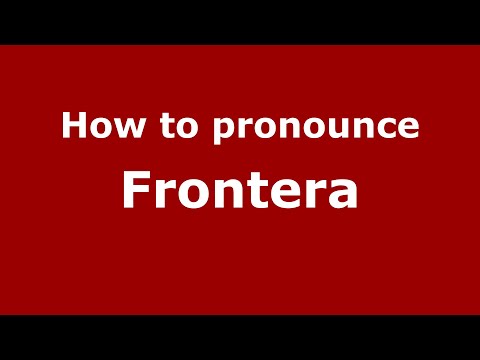 How to pronounce Frontera (Mexico/Mexican Spanish) - PronounceNames.com