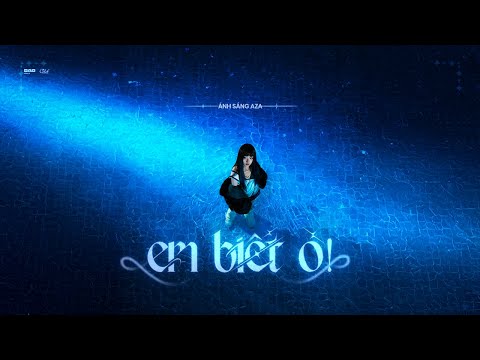 em biết ò! - ÁNH SÁNG AZA (Official Visualizer)