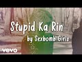 Sexbomb Girls Stupid Ka Rin Lyric Video