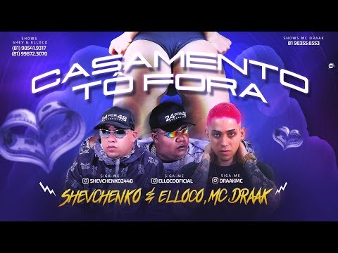 SHEVCHENKO E ELLOCO E MC DRAAK - CASAMENTO TÔ FORA
