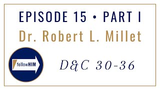 Episode 15 Part I : Doctrine & Covenants 30-36 : Dr. Robert L. Millet