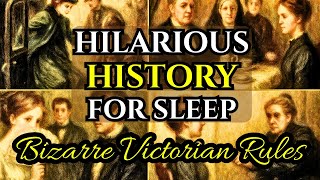 Why Victorian Etiquette Made Absolutely No Sense | Hilarious History For Sleep