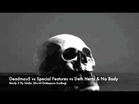 Deadmau5 vs Special Features vs Deth Hertz & No Body - Ready 2 Fly Strobe (Dro1d Outtaspace Bootleg)