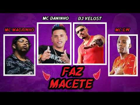 MC DANINHO (FEAT MC MAGRINHO E MC GW) - FAZ MACETE - PROD DJ VELOST - REMIX