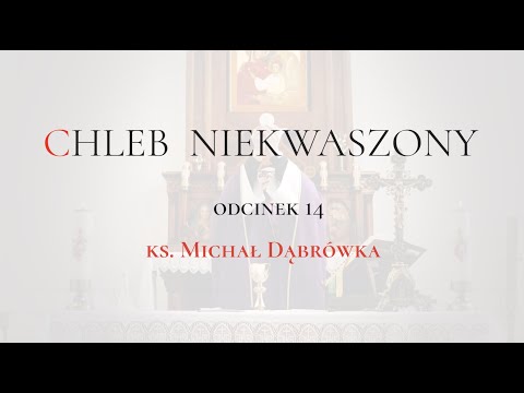 TAJEMNICA EUCHARYSTII: odc.14 "Chleb Niekwaszony" ks. Michał Dąbrówka