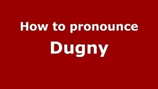 How to pronounce Dugny