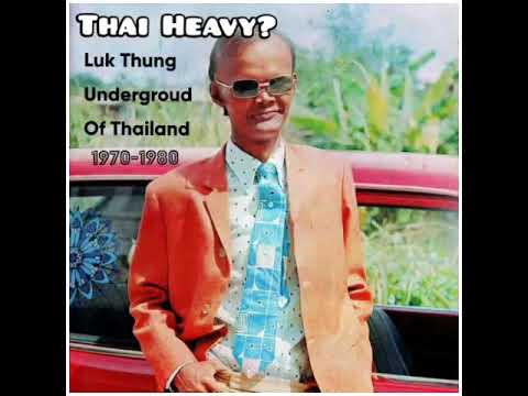 Thai Heavy? Luk Thung Soul & Underground Psych Of Thailand 1970-1980 (ลูกทุ่งโซลไซคีดิริค)