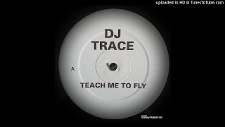 DJ TRACE - TEACH ME TO FLY