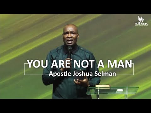 You are not a man - Apostle Joshua Selman
