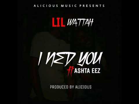 Lil Wattah ft Ashta Eez l need you