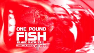 One Pound Fish Dubstep Remix - 91dB feat Shahid Nazir