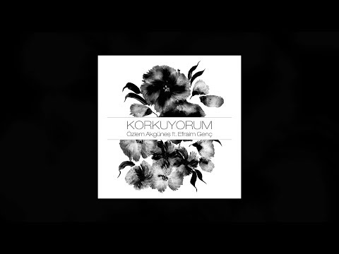 Özlem Akgüneş - Korkuyorum (feat. Efraim Genç) [Avlu Dizisi] [Official Audio]